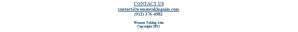 Text Box: CONTACT UScontact@womentakingaim.com(912) 376-4982Women Taking AimCopyright 2011