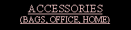 Text Box: ACCESSORIES(BAGS, OFFICE, HOME)